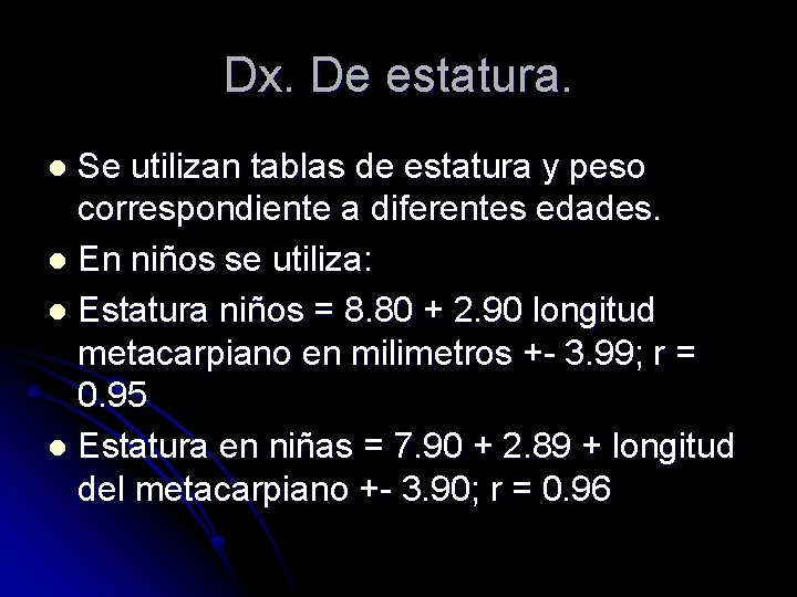 Dx. De estatura. Se utilizan tablas de estatura y peso correspondiente a diferentes edades.