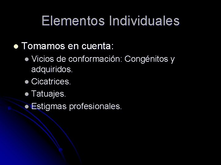 Elementos Individuales l Tomamos en cuenta: l Vicios de conformación: Congénitos y adquiridos. l