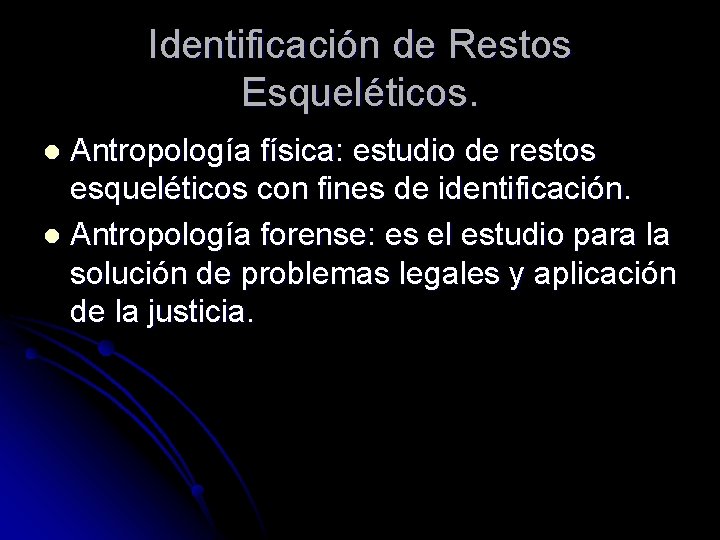 Identificación de Restos Esqueléticos. Antropología física: estudio de restos esqueléticos con fines de identificación.