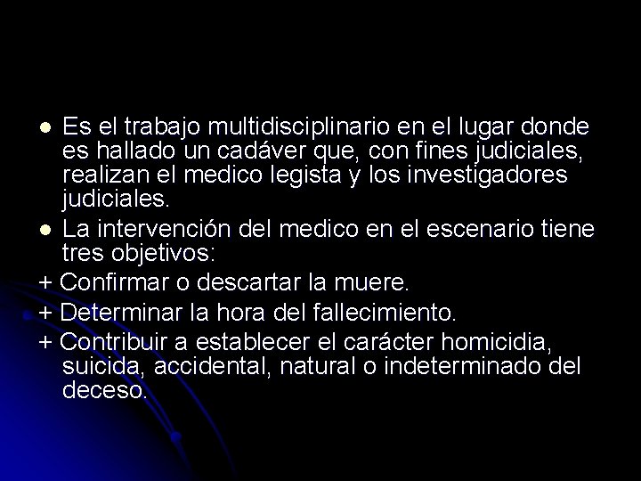 Es el trabajo multidisciplinario en el lugar donde es hallado un cadáver que, con