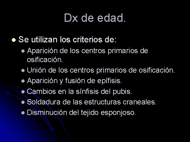 Dx de edad. l Se utilizan los criterios de: l Aparición de los centros