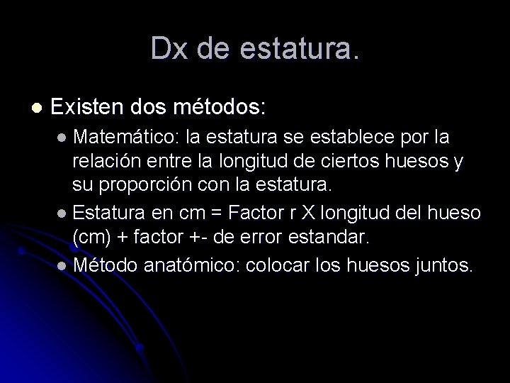 Dx de estatura. l Existen dos métodos: l Matemático: la estatura se establece por