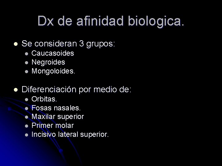 Dx de afinidad biologica. l Se consideran 3 grupos: l l Caucasoides Negroides Mongoloides.