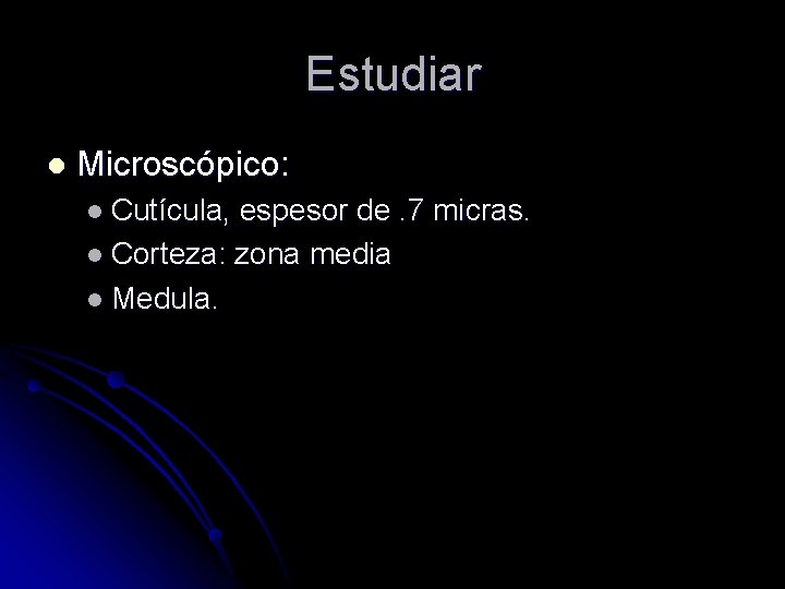 Estudiar l Microscópico: l Cutícula, espesor de. 7 micras. l Corteza: zona media l