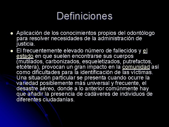 Definiciones l l Aplicación de los conocimientos propios del odontólogo para resolver necesidades de