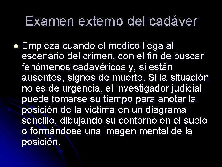 Examen externo del cadáver l Empieza cuando el medico llega al escenario del crimen,