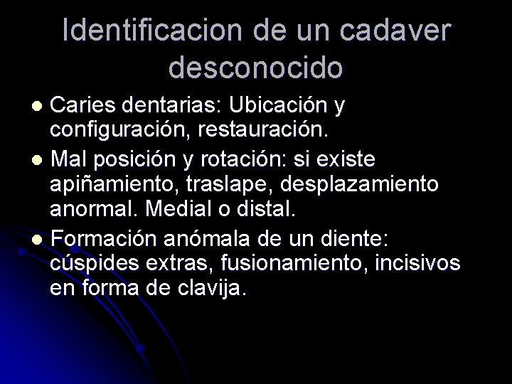 Identificacion de un cadaver desconocido Caries dentarias: Ubicación y configuración, restauración. l Mal posición