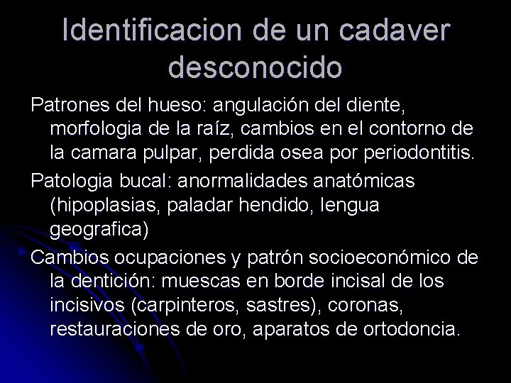 Identificacion de un cadaver desconocido Patrones del hueso: angulación del diente, morfologia de la