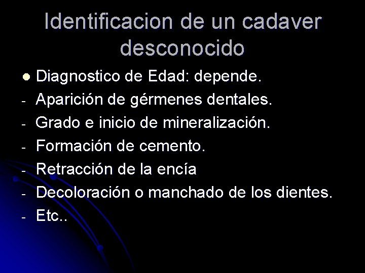 Identificacion de un cadaver desconocido l - Diagnostico de Edad: depende. Aparición de gérmenes