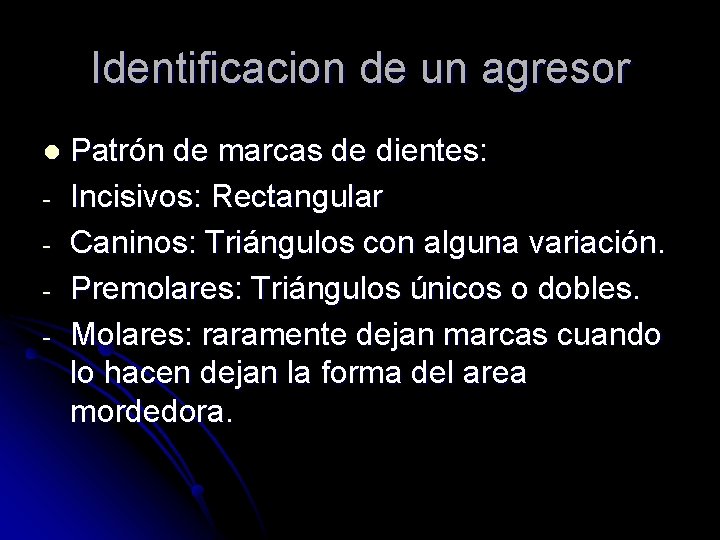 Identificacion de un agresor l - Patrón de marcas de dientes: Incisivos: Rectangular Caninos: