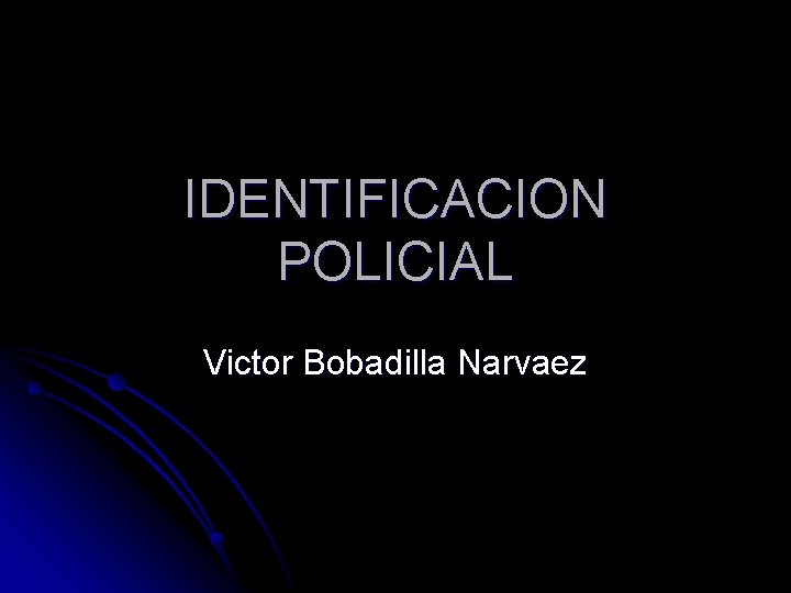 IDENTIFICACION POLICIAL Victor Bobadilla Narvaez 