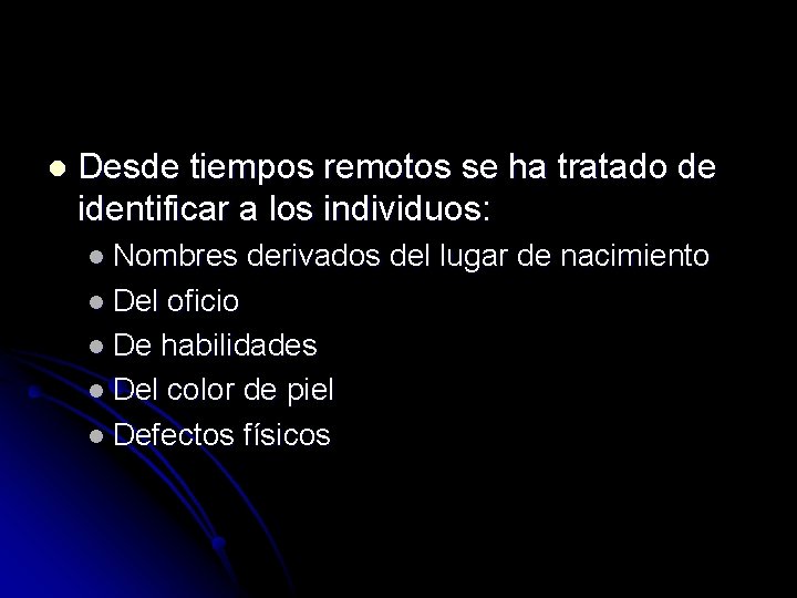 l Desde tiempos remotos se ha tratado de identificar a los individuos: l Nombres