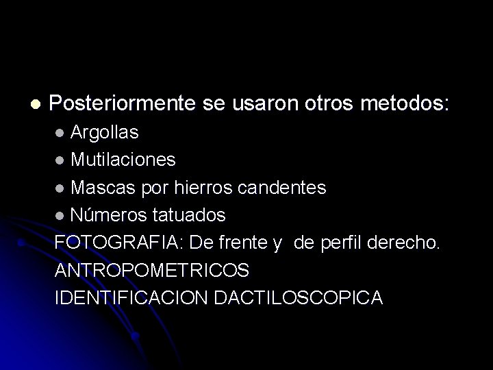 l Posteriormente se usaron otros metodos: l Argollas l Mutilaciones l Mascas por hierros