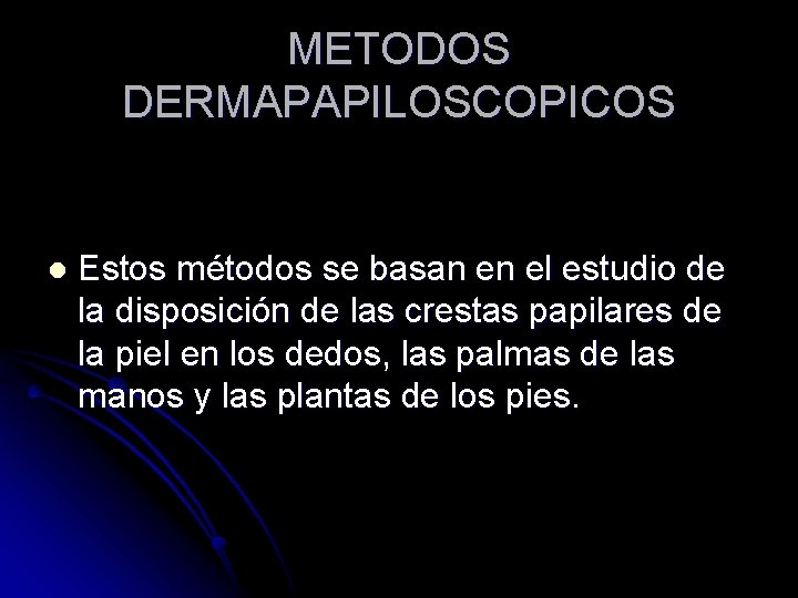 METODOS DERMAPAPILOSCOPICOS l Estos métodos se basan en el estudio de la disposición de