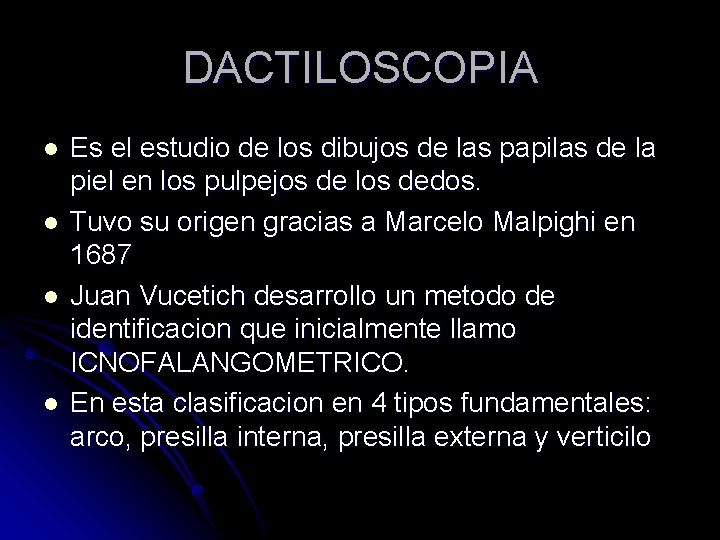 DACTILOSCOPIA l l Es el estudio de los dibujos de las papilas de la