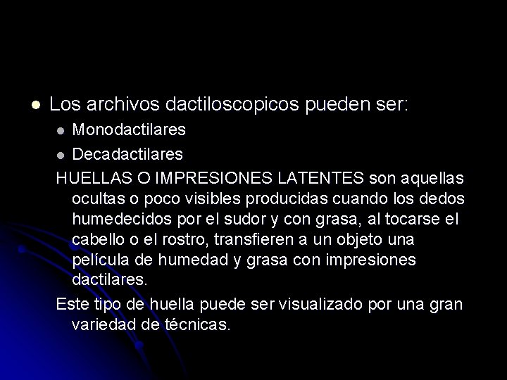 l Los archivos dactiloscopicos pueden ser: Monodactilares l Decadactilares HUELLAS O IMPRESIONES LATENTES son