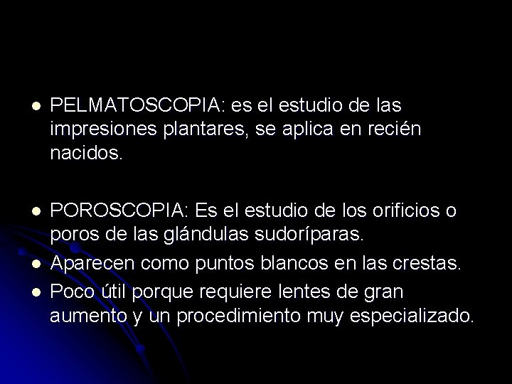 l PELMATOSCOPIA: es el estudio de las impresiones plantares, se aplica en recién nacidos.