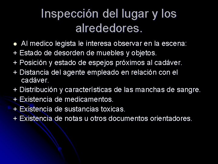 Inspección del lugar y los alrededores. Al medico legista le interesa observar en la