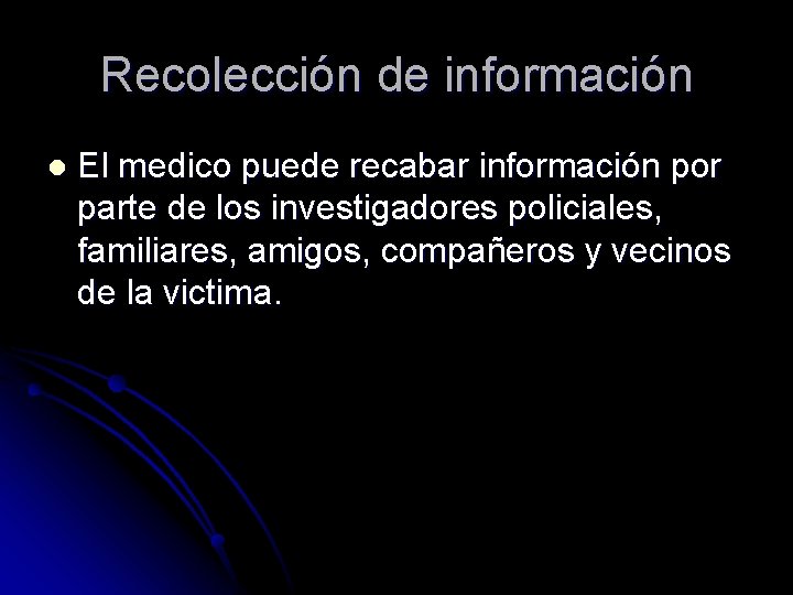 Recolección de información l El medico puede recabar información por parte de los investigadores