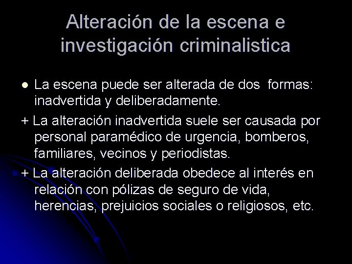 Alteración de la escena e investigación criminalistica La escena puede ser alterada de dos