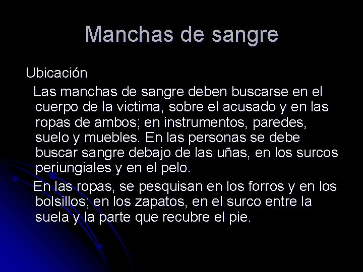 Manchas de sangre Ubicación Las manchas de sangre deben buscarse en el cuerpo de