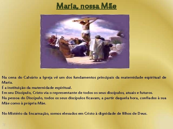 Maria, nossa Mãe Na cena do Calvário a Igreja vê um dos fundamentos principais