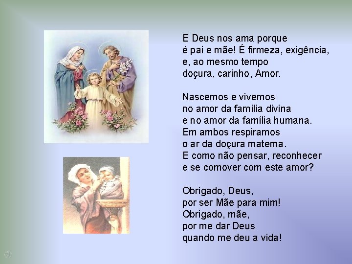 E Deus nos ama porque é pai e mãe! É firmeza, exigência, e, ao