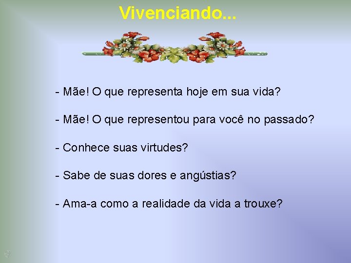 Vivenciando. . . - Mãe! O que representa hoje em sua vida? - Mãe!