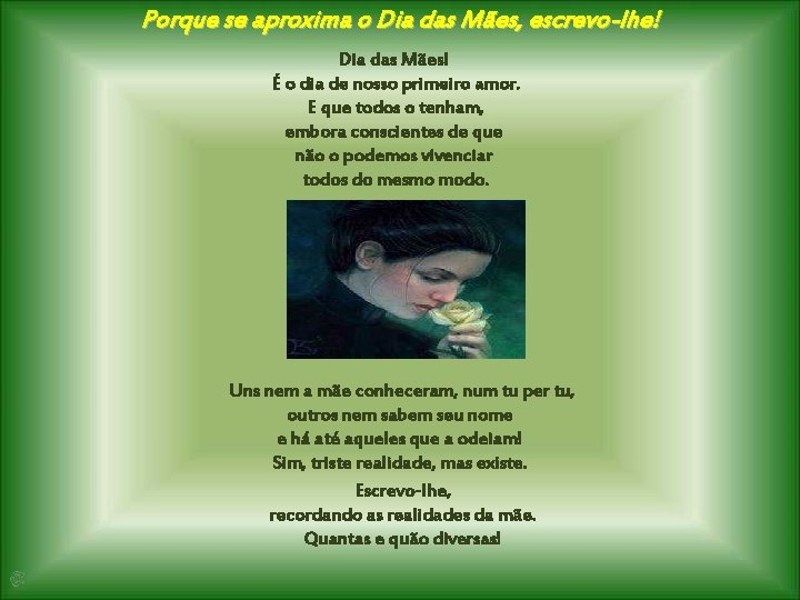 Porque se aproxima o Dia das Mães, escrevo-lhe! Dia das Mães! É o dia