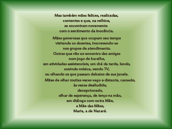 Mas também mães felizes, realizadas, contentes e que, na velhice, se encontram novamente com Mas também mães felizes, realizadas, contentes e que, na velhice, se encontram novamente com