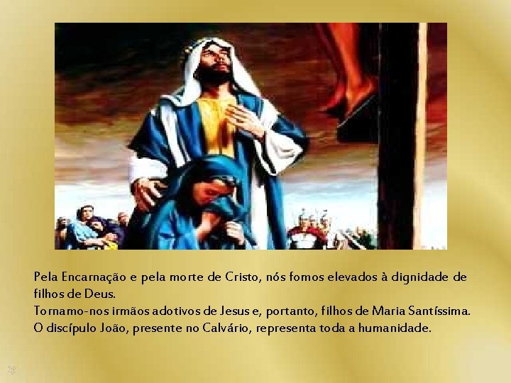  Pela Encarnação e pela morte de Cristo, nós fomos elevados à dignidade de