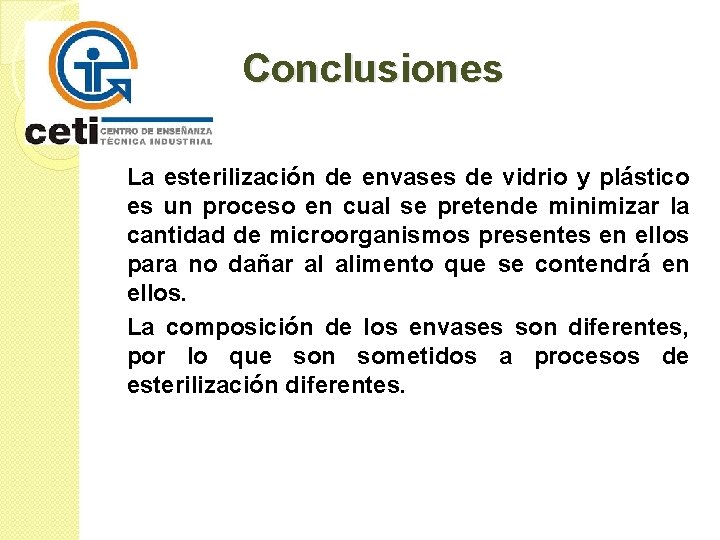  Conclusiones La esterilización de envases de vidrio y plástico es un proceso en