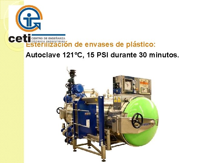 Esterilización de envases de plástico: Autoclave 121°C, 15 PSI durante 30 minutos. 