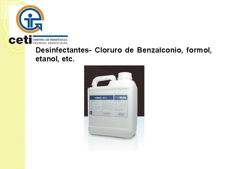 Desinfectantes- Cloruro de Benzalconio, formol, etanol, etc. 