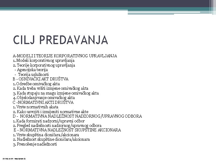 CILJ PREDAVANJA A-MODELI I TEORIJE KORPORATIVNOG UPRAVLJANJA 1. Modeli korporativnog upravljanja 2. Teorije korporativnog