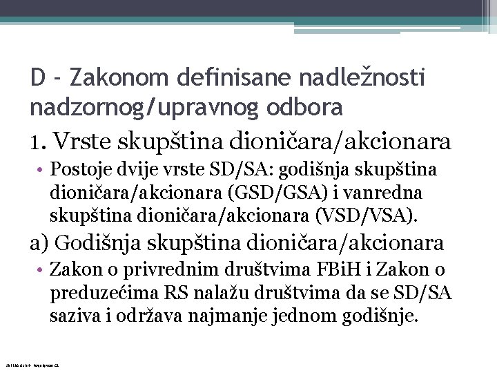 D - Zakonom definisane nadležnosti nadzornog/upravnog odbora 1. Vrste skupština dioničara/akcionara • Postoje dvije