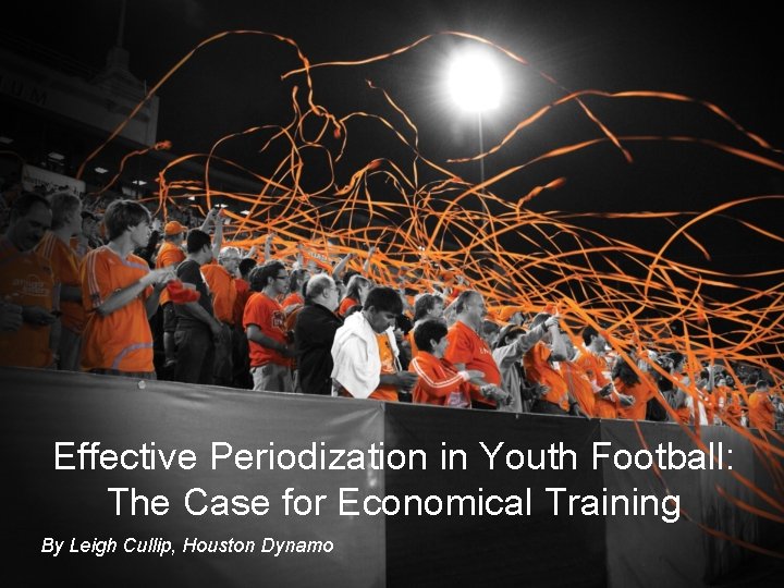 Effective Periodization in Youth Football: The Case for Economical Training By Leigh Cullip, Houston