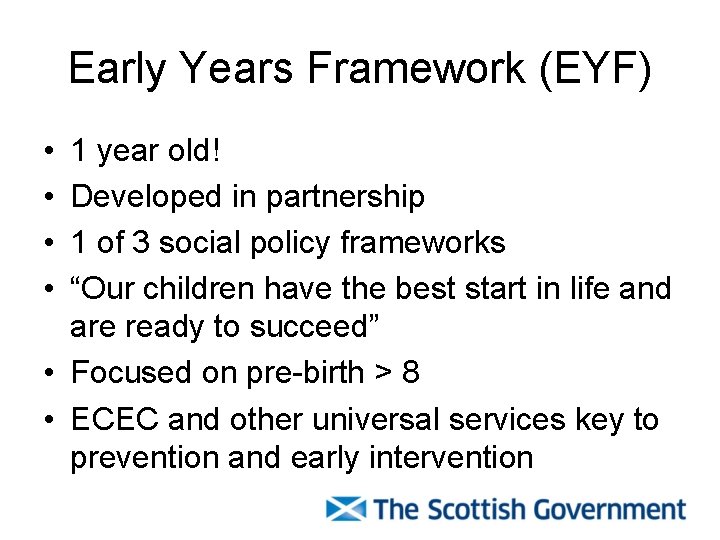 Early Years Framework (EYF) • • 1 year old! Developed in partnership 1 of