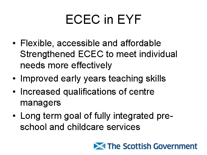 ECEC in EYF • Flexible, accessible and affordable Strengthened ECEC to meet individual needs