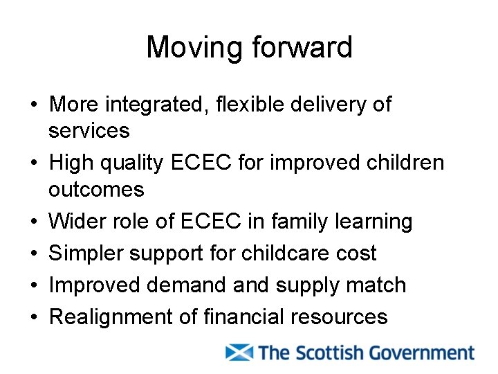 Moving forward • More integrated, flexible delivery of services • High quality ECEC for