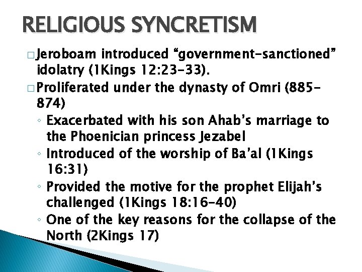 RELIGIOUS SYNCRETISM � Jeroboam introduced “government-sanctioned” idolatry (1 Kings 12: 23 -33). � Proliferated