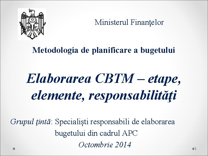 Ministerul Finanţelor Metodologia de planificare a bugetului Elaborarea CBTM – etape, elemente, responsabilităţi Grupul