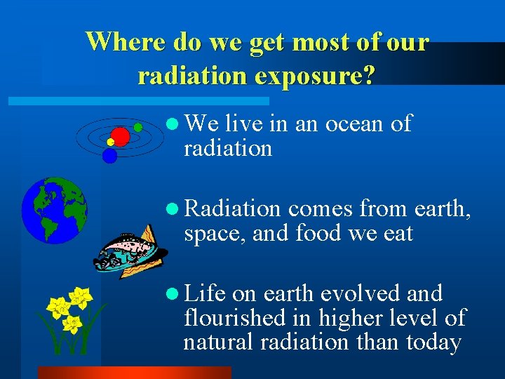Where do we get most of our radiation exposure? l We live in an