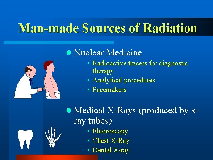 Man-made Sources of Radiation l Nuclear Medicine • Radioactive tracers for diagnostic therapy •