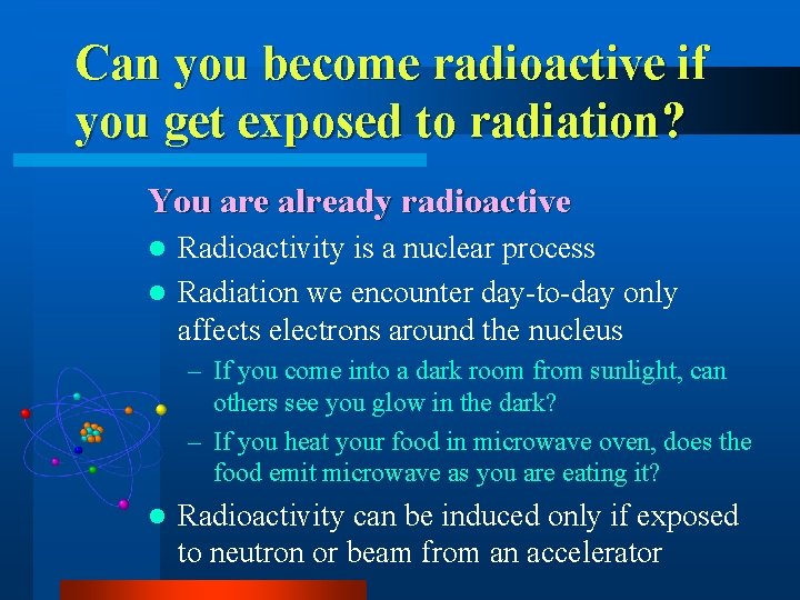 Can you become radioactive if you get exposed to radiation? You are already radioactive