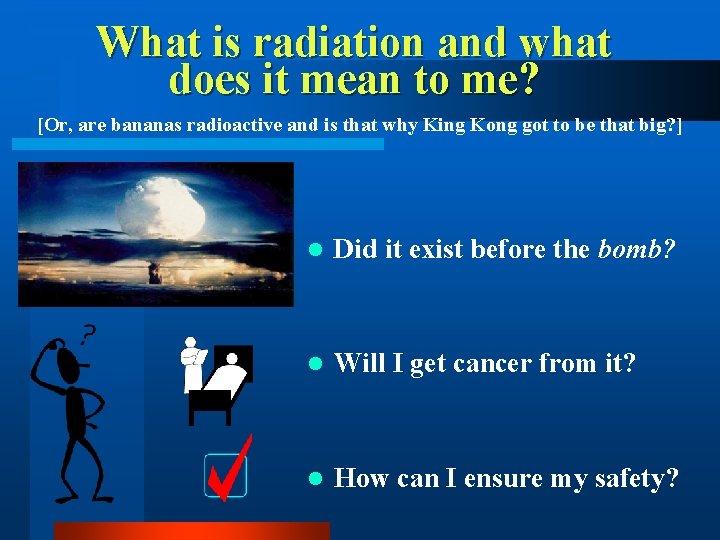 What is radiation and what does it mean to me? [Or, are bananas radioactive