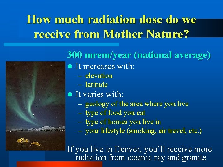 How much radiation dose do we receive from Mother Nature? 300 mrem/year (national average)
