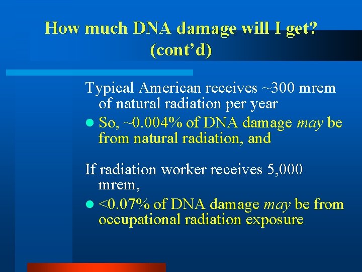 How much DNA damage will I get? (cont’d) Typical American receives ~300 mrem of