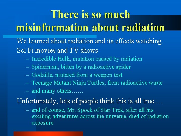 There is so much misinformation about radiation We learned about radiation and its effects
