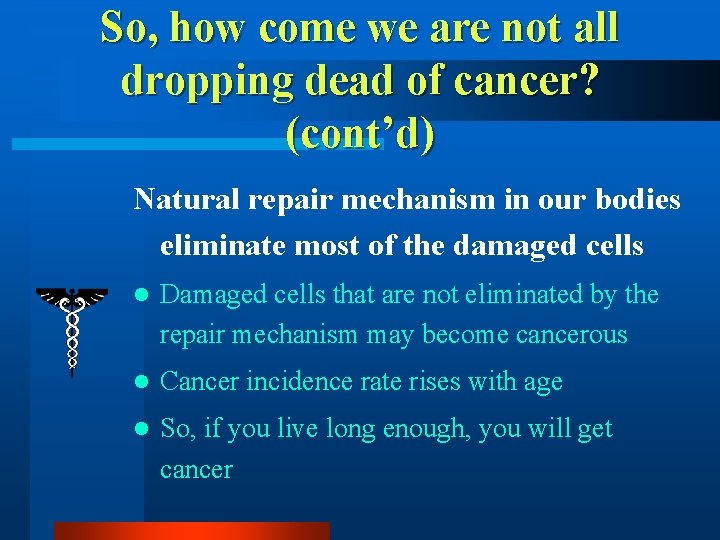 So, how come we are not all dropping dead of cancer? (cont’d) Natural repair